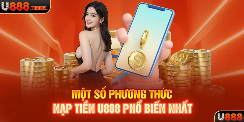 Một số phương thức nạp tiền U888 phổ biến nhất