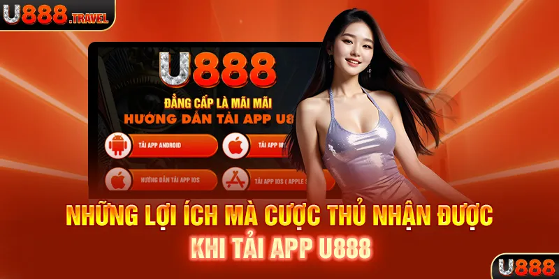 Những lợi ích mà cược thủ nhận được khi tải app U888